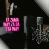 Ta Zama Way Za Da  Sta Way